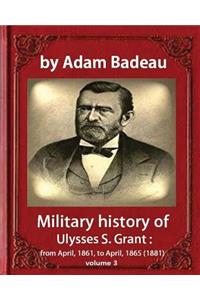 Military history of Ulysses S. Grant, by Adam Badeau volume III