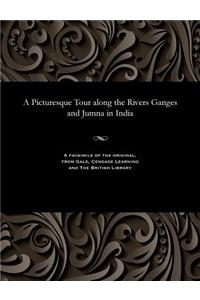 Picturesque Tour Along the Rivers Ganges and Jumna in India