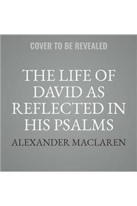 Life of David as Reflected in His Psalms