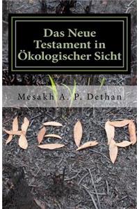 Das Neue Testament in Ökologischer Sicht: Anklage gegen die Gültigkeit der Theologie der Vernichtung der ersten Schöpfung durch ihren Schöpfer?