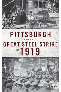 Pittsburgh and the Great Steel Strike of 1919
