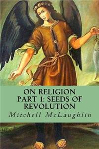 On Religion: Part 1: Seeds of Revolution