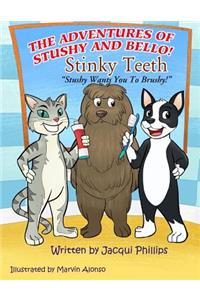 The Adventures of Stushy and Bello! Stinky Teeth Stushy Wants You to Brushy: Stinky Teeth! Stushy Wants You to Brushy