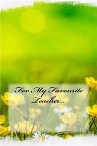 For My Favourite Teacher...