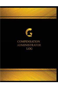 Compensation Administrator Log (Log Book, Journal - 125 pgs, 8.5 X 11 inches)