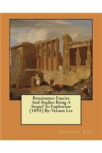 Renaissance Fancies And Studies Being A Sequel To Euphorion (1895) By