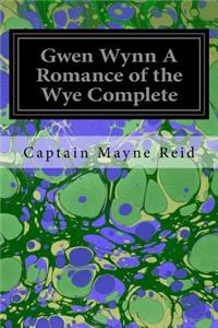 Gwen Wynn A Romance of the Wye Complete