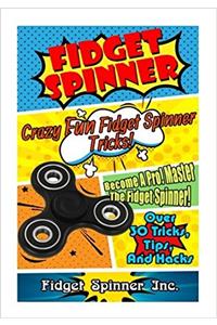 Finger Spinner Tricks: Crazy Fun Fidget Spinner Tricks! Become a Pro! Master the Fidget Spinner! over 30 Tricks,tips and Hacks!
