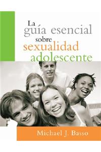 La Guia Esencial Sobre Sexualidad Adolescente