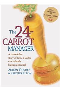 The 24-Carrot Manager a Story of How a Great Leader Can Unleash Human Potential
