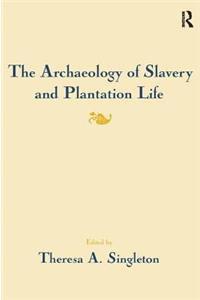The Archaeology of Slavery and Plantation Life