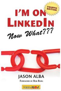 I'm on Linkedin--Now What (Fourth Edition)