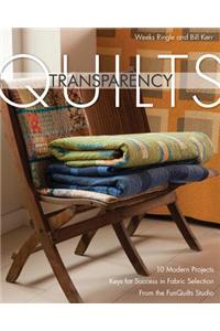 Transparency Quilts: 10 Modern Projects: Keys for Success in Fabric Selection: From the Funquilts Studio