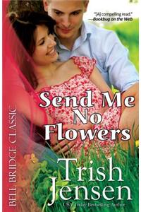 Send Me No Flowers