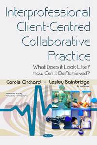 Interprofessional Client-Centred Collaborative Practice