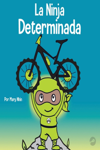 Ninja Determinada: Un libro para niños sobre cómo lidiar con la frustración y desarrollar la perseverancia