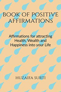 BOOK OF POSITIVE AFFIRMATIONS : Affirmations to attract the life you want