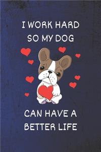 I work hard so my Dog can have a better life