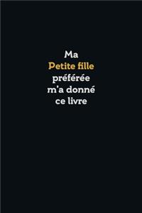 Ma Petite fille préférée m'a donné ce livre, Super carnet comme cadeau d'anniversaire