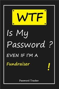 WTF! I Can't Remember EVEN IF I'M A Fundraiser: An Organizer for All Your Passwords and Shity Shit with Unique Touch - Password Tracker - 120 Pages(6''x9'') -Gift for Woman, Gift from Husband, Gif