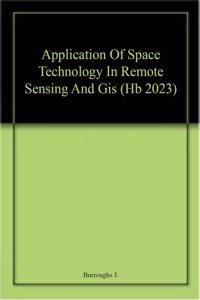 Application Of Space Technology In Remote Sensing And Gis (Hb 2023)