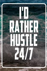 I'd Rather hustle 24-7