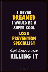 I Never Dreamed I would Be A Super Cool Loss Prevention Specialist But Here I Am Killing It