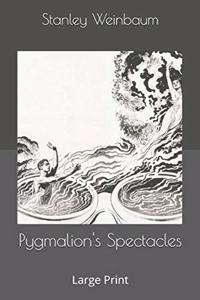 Pygmalion's Spectacles