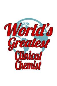 World's Greatest Clinical Chemist: Unique Clinical Chemist Notebook, Clinical Chemistry Scientist Journal Gift, Diary, Doodle Gift or Notebook - 6 x 9 Compact Size, 109 Blank Lined Pa