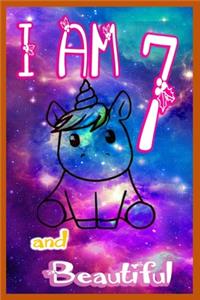 I am 7 and Beautiful: Unicorn Journal A Happy Birthday 7 Years Old Unicorn Journal Notebook for Kids, Birthday Unicorn Journal for Girls / 7 Year Old Birthday Gift for Gi