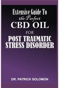 Extensive Guide to the Perfect CBD Oil for Post Traumatic Stress Disorder