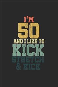 I'm 50 and I like to kick stretch & Kick Stretch & kick