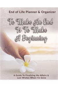 To Make An End Is To Make A Beginning