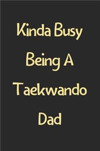 Kinda Busy Being A Taekwando Dad