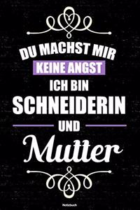 Du machst mir keine Angst ich bin Schneiderin und Mutter Notizbuch: Schneiderin Journal DIN A5 liniert 120 Seiten Geschenk