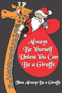Always Be Yourself Unless You Can Be a Giraffe Then Always Be a Giraffe