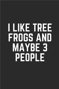 I Like Tree Frogs and Maybe 3 People