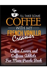 I'll Take Some Coffee with My French Vanilla Creamer
