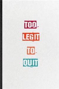 Too Legit To Quit