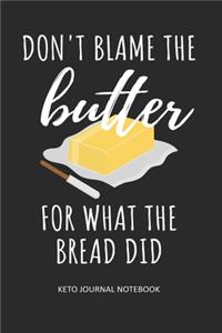 Don't Blame the Butter for What the Bread Did Keto Journal Notebook