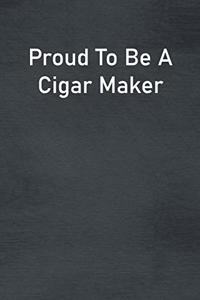 Proud To Be A Cigar Maker