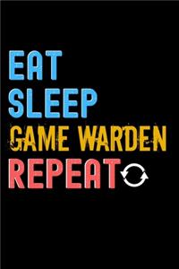Eat, Sleep, game warden, Repeat Notebook - game warden Funny Gift
