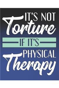 It's Not Torture If It's Physical Therapy