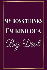 My Boss thinks I'm kind of a Big Deal