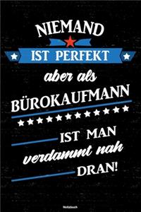 Niemand ist perfekt aber als Bürokaufmann ist man verdammt nah dran! Notizbuch: Bürokaufmann Journal DIN A5 liniert 120 Seiten Geschenk