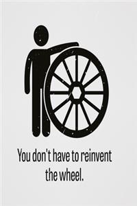 You don't have to reinvent the wheel