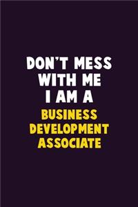 Don't Mess With Me, I Am A Business Development Associate