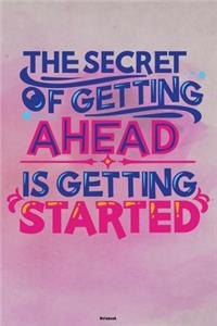 The Secret of getting ahead is getting Started Notebook