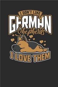 I Don't Like German Shepherds I Love Them