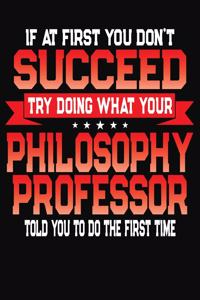 If At First You Don't Succeed Try Doing What Your Philosophy Professor Told You To Do The First Time